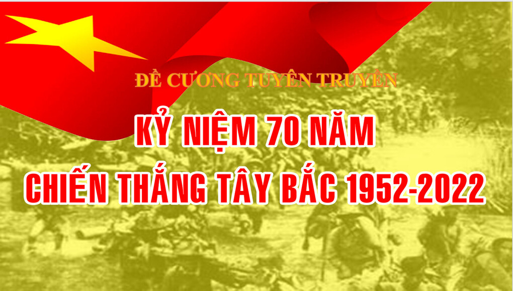 Đề cương tuyên truyền kỷ niệm 70 năm Chiến thắng Tây Bắc 1952-2022