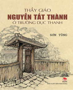 Giới thiệu sách tháng 11: Thầy giáo Nguyễn Tất Thành ở trường Dục Thanh