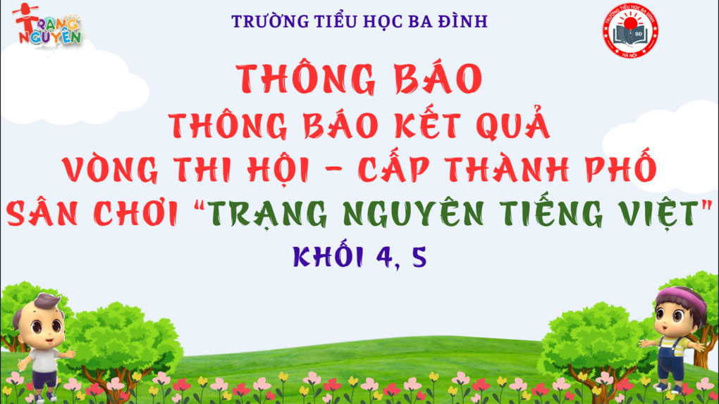 Trường Tiểu học Ba Đình thông báo kết quả sân chơi  “Trạng nguyên Tiếng Việt” cấp Thành phố Khối 4 và Khối 5 - Năm học 2023 – 2024